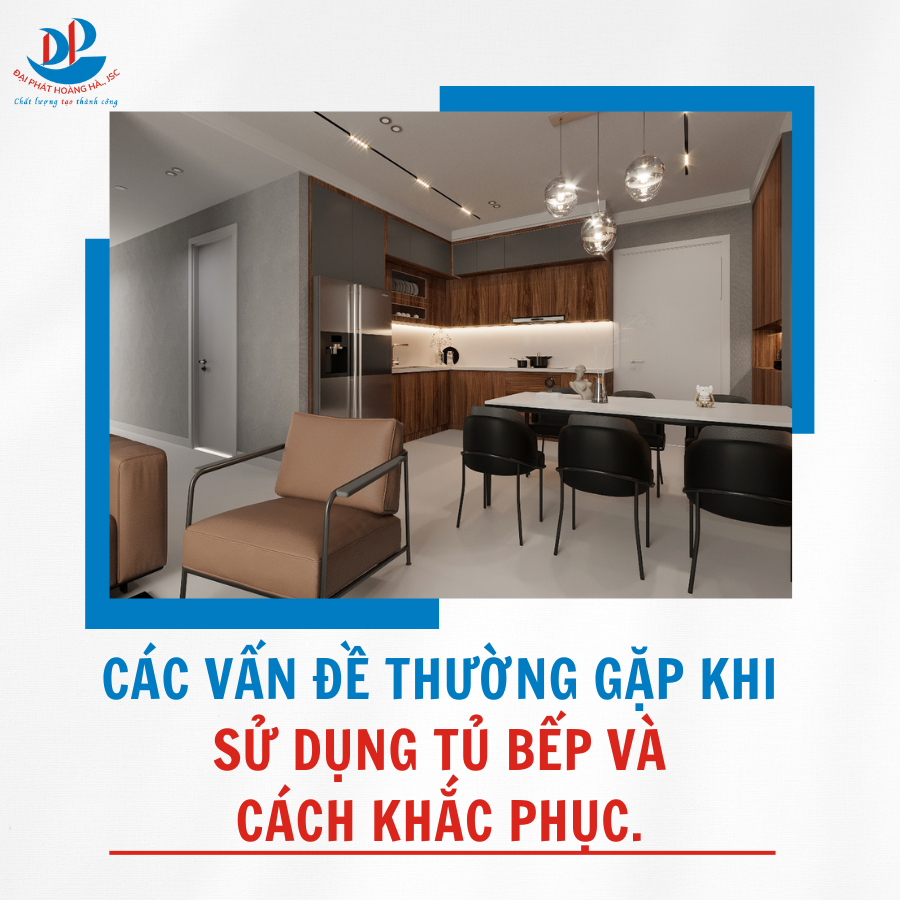 CÁC VẤN ĐỀ THƯỜNG GẶP KHI SỬ DỤNG TỦ BẾP VÀ CÁCH KHẮC PHỤC